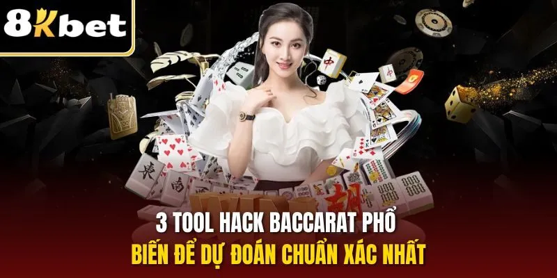3 tool hack Baccarat phổ biến để dự đoán chuẩn xác nhất