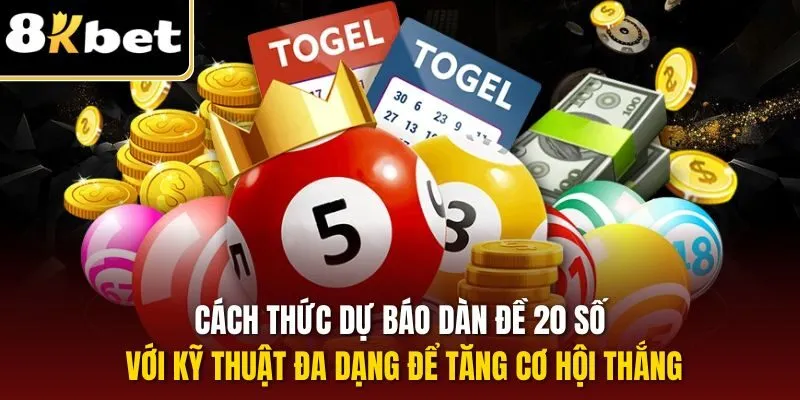 Cách thức dự báo dàn đề 20 số với kỹ thuật đa dạng để tăng cơ hội thắng