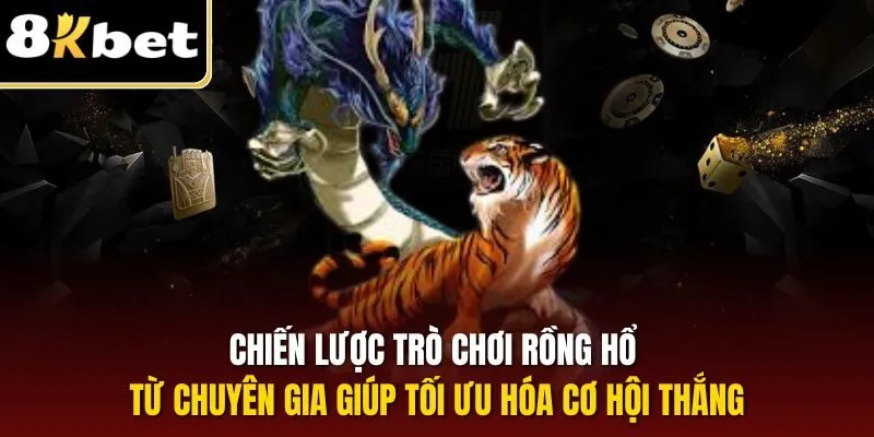 Chiến lược trò chơi Rồng Hổ từ chuyên gia giúp tối ưu hóa cơ hội thắng