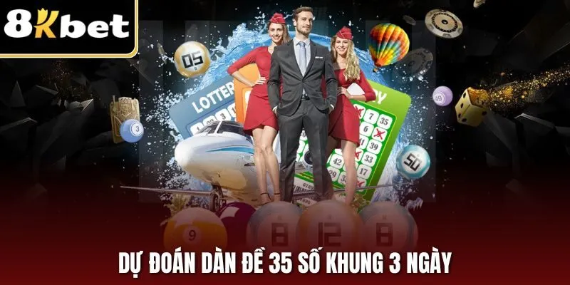 Dự Đoán Dàn Đề 35 Số Khung 3 Ngày – Đánh Đảm Trúng