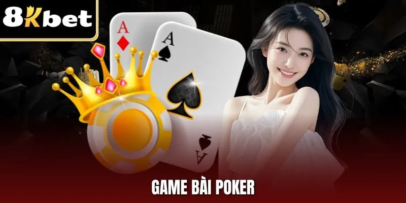 Game Bài Poker - Trò Chơi Đổi Thưởng Được Yêu Thích 2025