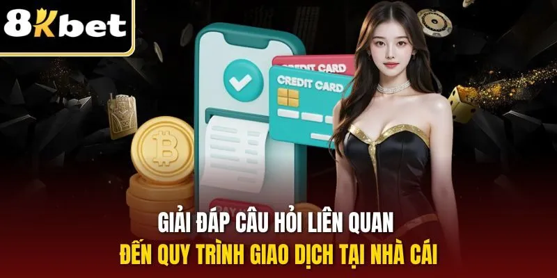 Giải đáp câu hỏi liên quan đến quy trình giao dịch tại nhà cái