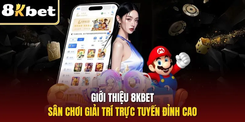 Giới thiệu 8KBET - Sân chơi giải trí trực tuyến đỉnh cao