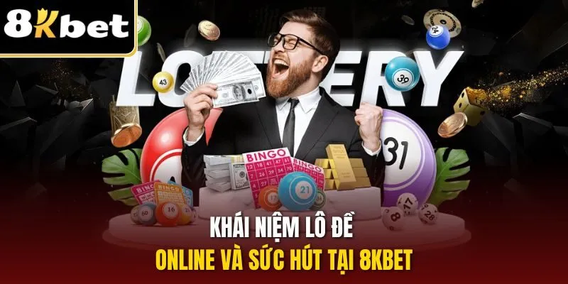 Khái niệm lô đề online và sức hút tại 8KBET