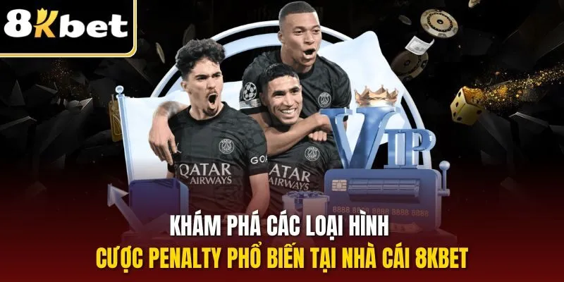 Khám phá các loại hình cược Penalty phổ biến tại nhà cái 8KBET