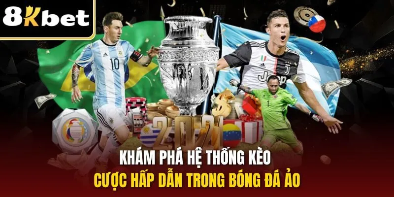 Khám phá hệ thống kèo cược hấp dẫn trong bóng đá ảo