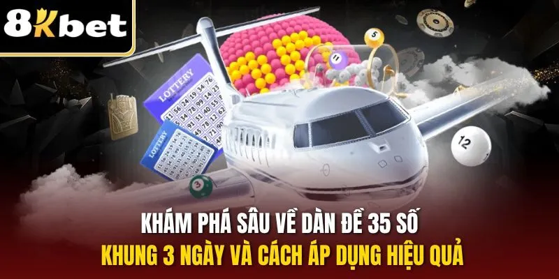 Khám phá sâu về dàn đề 35 số khung 3 ngày và cách áp dụng hiệu quả