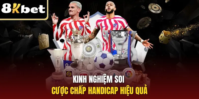 Kinh nghiệm soi cược chấp handicap hiệu quả