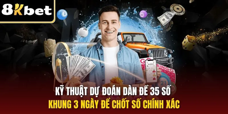 Kỹ thuật dự đoán dàn đề 35 số khung 3 ngày để chốt số chính xác