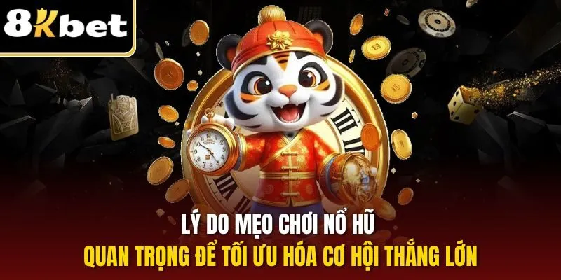 Lý do mẹo chơi nổ hũ quan trọng để tối ưu hóa cơ hội thắng lớn