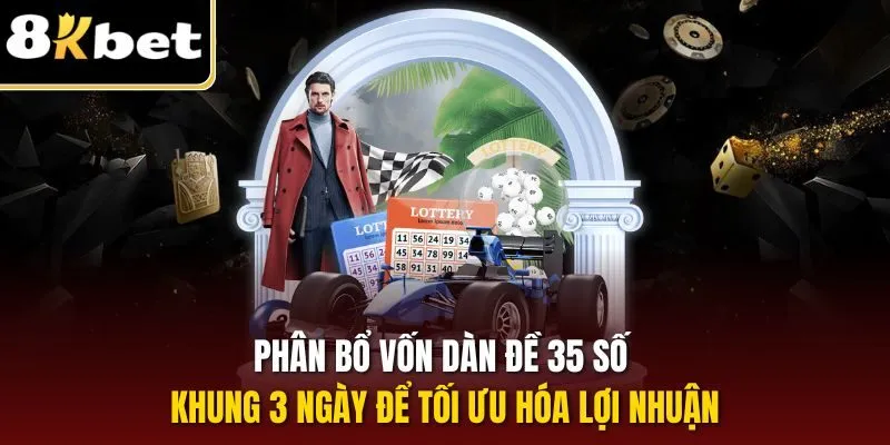 Phân bổ vốn dàn đề 35 số khung 3 ngày để tối ưu hóa lợi nhuận