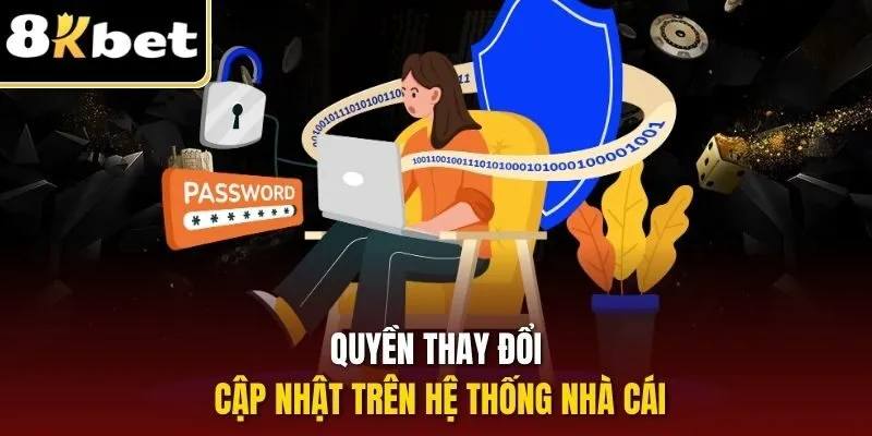 Quyền thay đổi cập nhật trên hệ thống nhà cái
