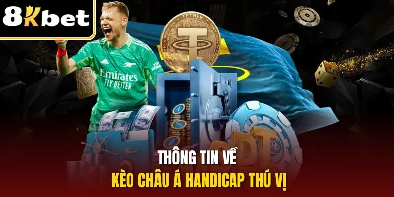 Thông tin về kèo châu Á handicap thú vị