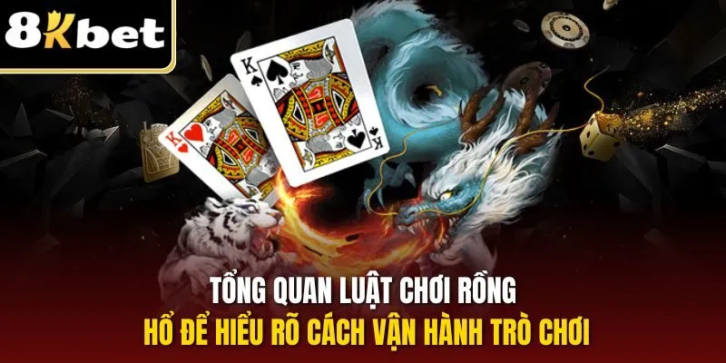 Tổng quan luật chơi Rồng Hổ để hiểu rõ cách vận hành trò chơi