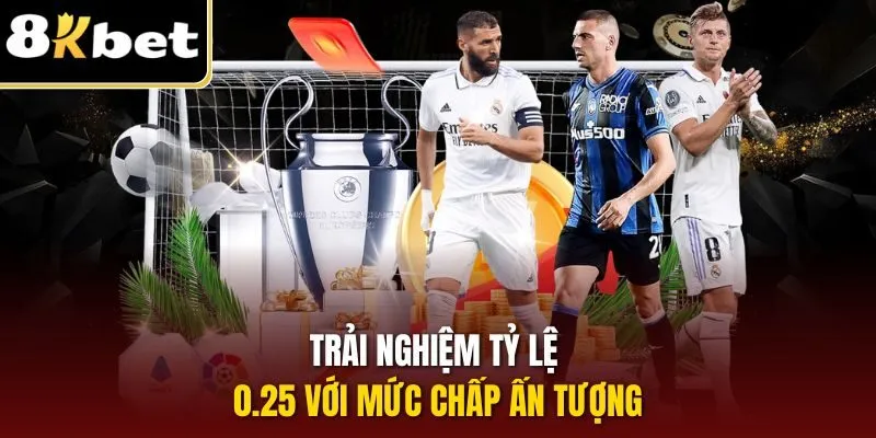 Trải nghiệm tỷ lệ 0.25 với mức chấp ấn tượng