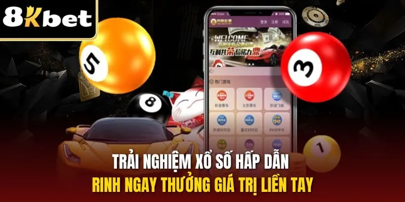Trải nghiệm xổ số hấp dẫn rinh ngay thưởng giá trị liền tay