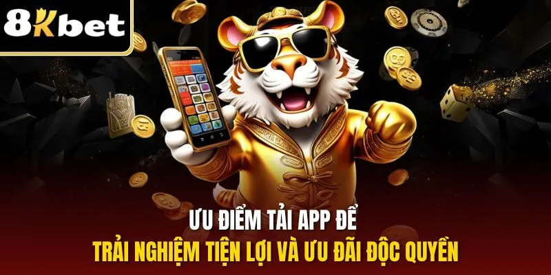 Ưu điểm tải app để trải nghiệm tiện lợi và ưu đãi độc quyền
