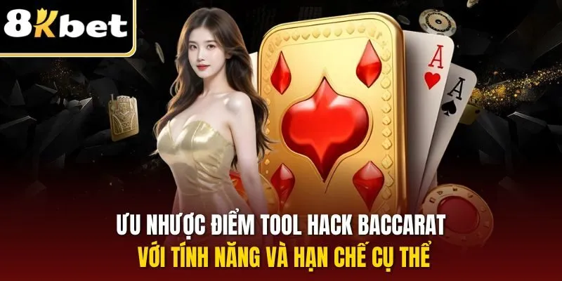 Ưu nhược điểm tool hack Baccarat với tính năng và hạn chế cụ thể